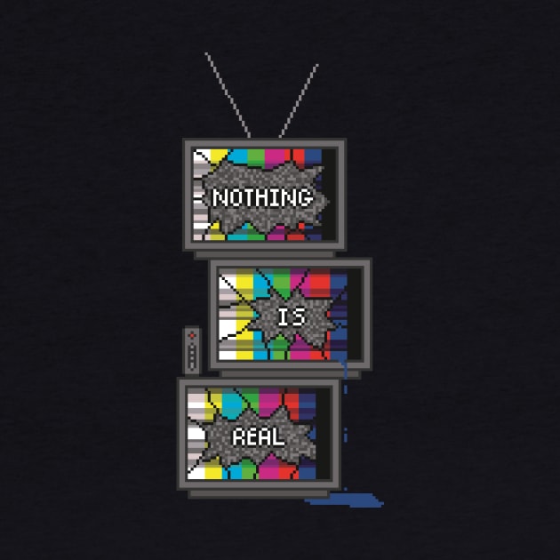 Nothing is Real -- TV Pile by SaruHime